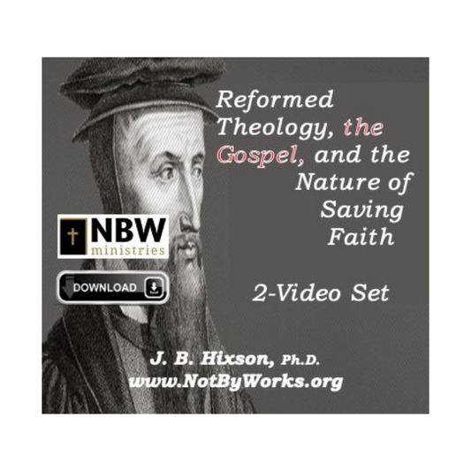 Reformed Theology, the Gospel, and the Nature of Saving Faith (2-video series) VIDEO STREAMING