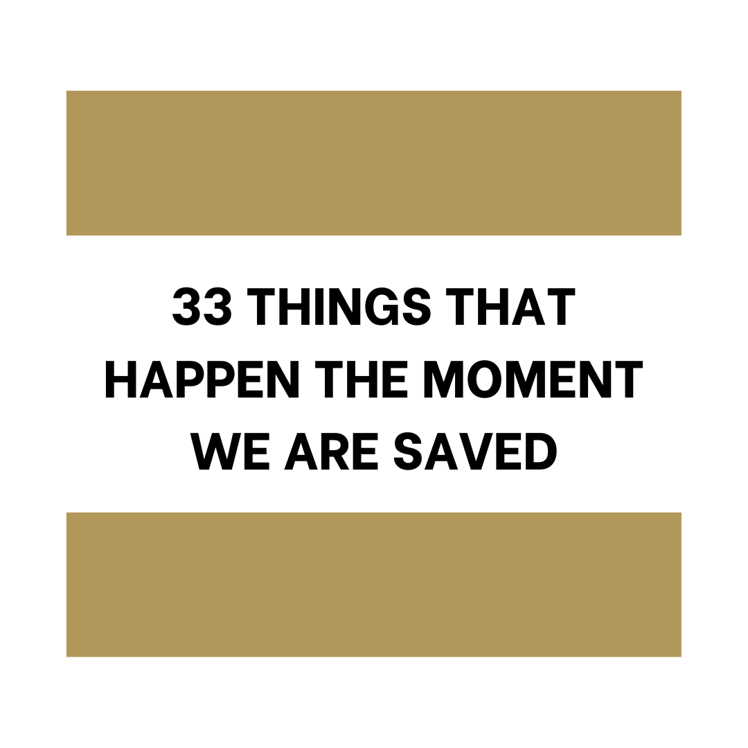 33 Things that Happen the Moment We are Saved
