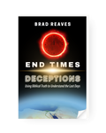 End Times Deceptions: Using Biblical Truth to Understand the Last Days