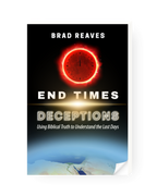 End Times Deceptions: Using Biblical Truth to Understand the Last Days