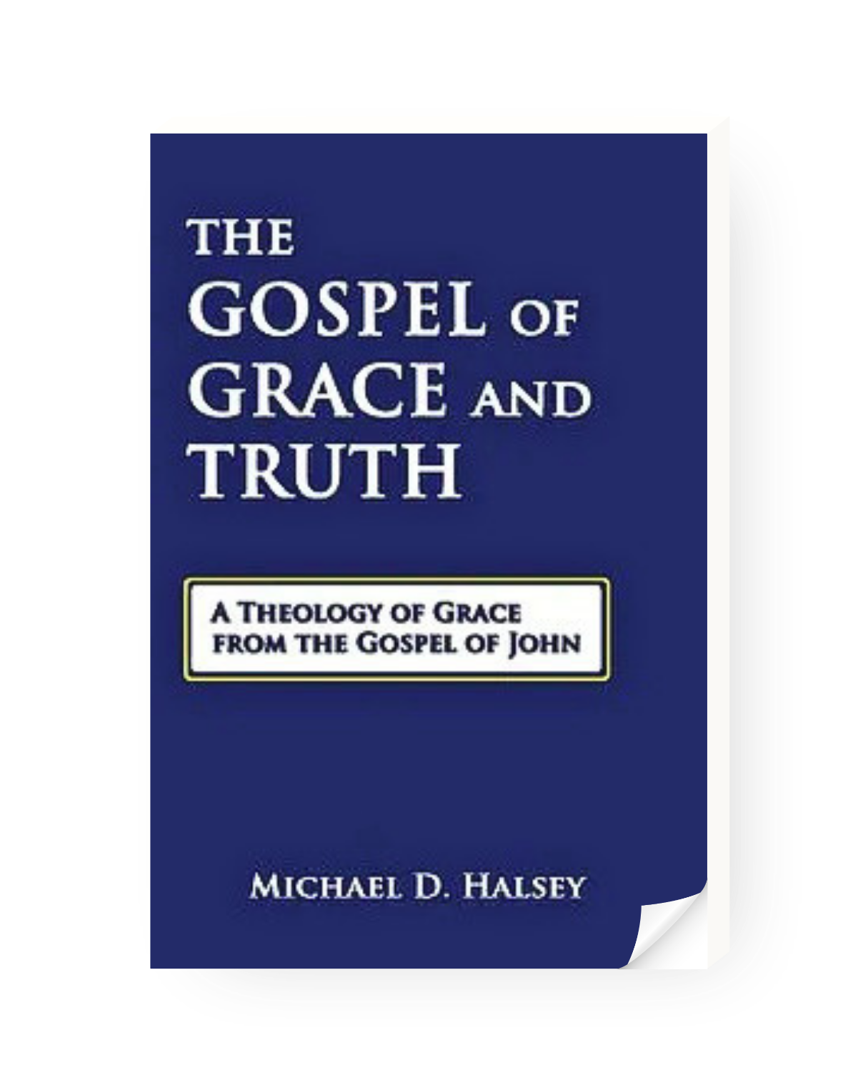 The Gospel of Grace and Truth: A Theology of Grace from the Gospel of John