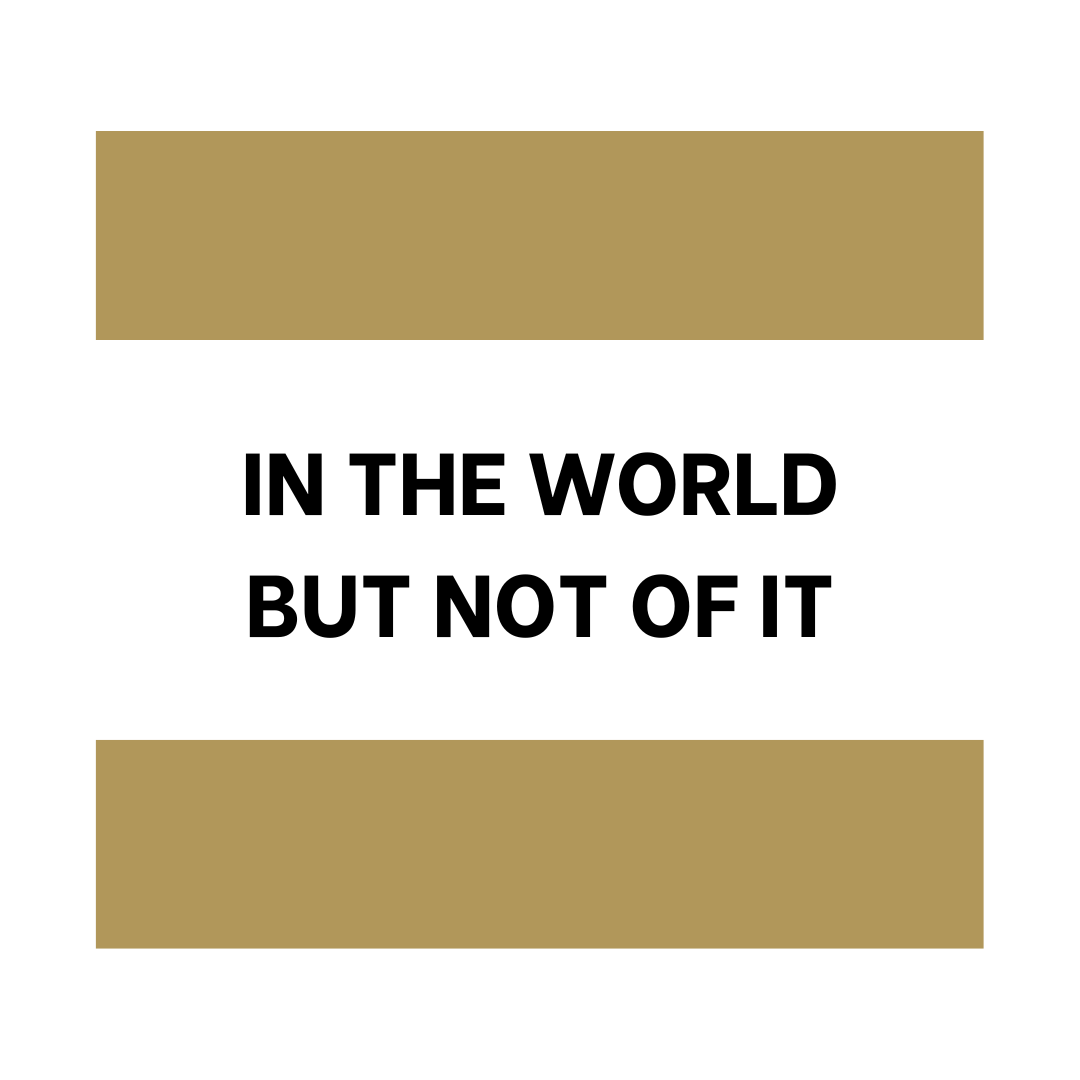 In the World but Not of It