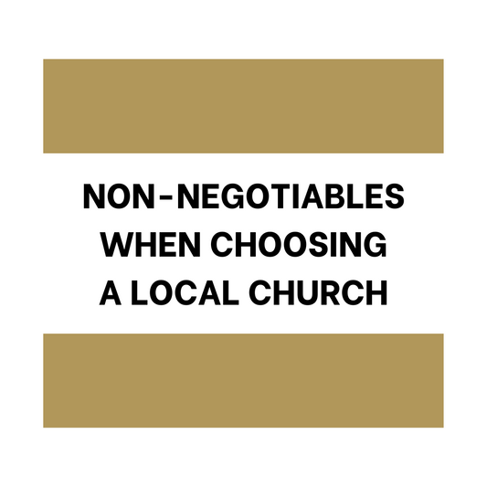 Non-Negotiables When Choosing a Local Church