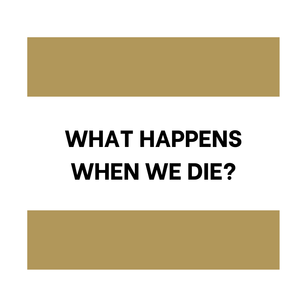 What Happens When We Die?