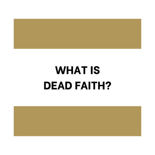 What Is Dead Faith?